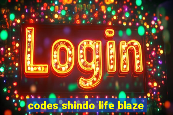 codes shindo life blaze